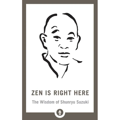 Zen Is Right Here: The Wisdom of Shunryu Suzuki - Paperback