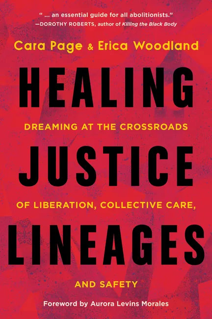 Healing Justice Lineages: Dreaming at the Crossroads of Liberation, Collective Care, and Safety - Paperback
