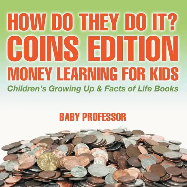 How Do They Do It? Coins Edition - Money Learning for Kids Children's Growing Up & Facts of Life Books - Paperback