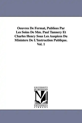 Oeuvres de Fermat, Publiees Par Les Soins de MM. Paul Tannery Et Charles Henry Sous Les Auspices Du Ministere de L'Instruction Publique.Vol. 1 - Paperback