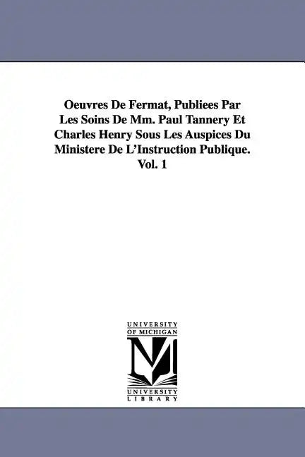 Oeuvres de Fermat, Publiees Par Les Soins de MM. Paul Tannery Et Charles Henry Sous Les Auspices Du Ministere de L'Instruction Publique.Vol. 1 - Paperback