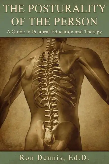 The Posturality of the Person: A Guide to Postural Education and Therapy - Paperback