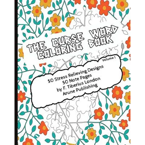 The Curse Word Coloring Book: 50 Coloring Designs & 50 Pages for Notes - Paperback