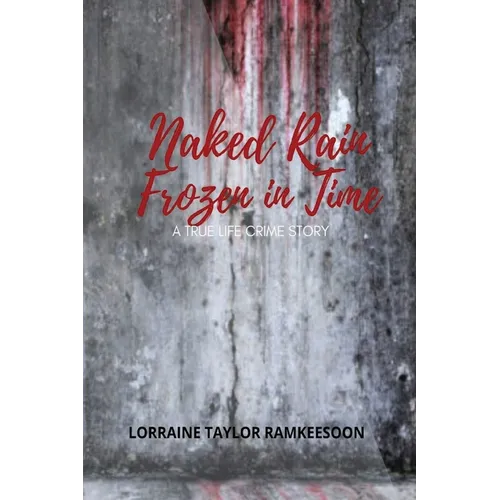Naked Rain Frozen in Time a Truelife Crime Story - Paperback
