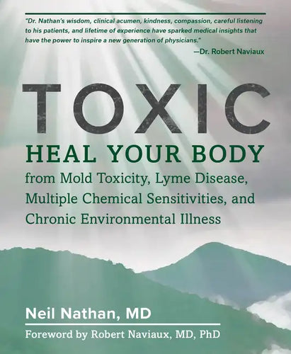 Toxic: Heal Your Body from Mold Toxicity, Lyme Disease, Multiple Chemical Sensitivities, and Chronic Environmental Illness - Paperback