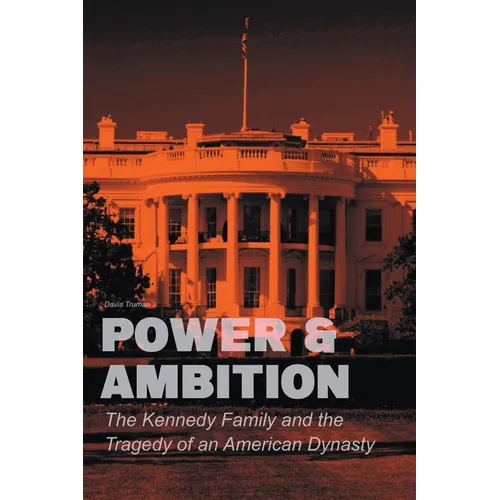 Power & Ambition The Kennedy Family And The Tragedy of an American Dynasty - Paperback