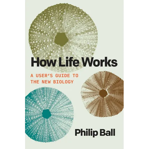 How Life Works: A User's Guide to the New Biology - Hardcover