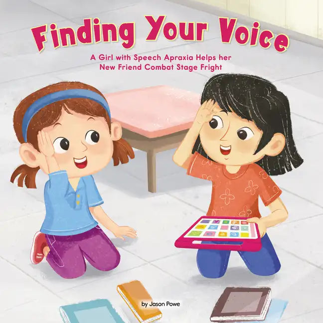 Finding Your Voice: A Girl with Speech Apraxia Helps Her New Friend Combat Stage Fright - Library Binding