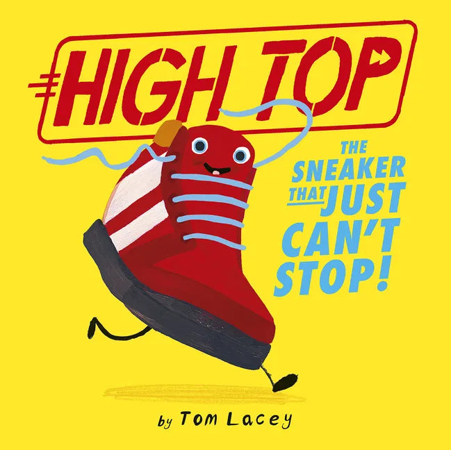 High Top: The Sneaker That Just Can't Stop! - Hardcover