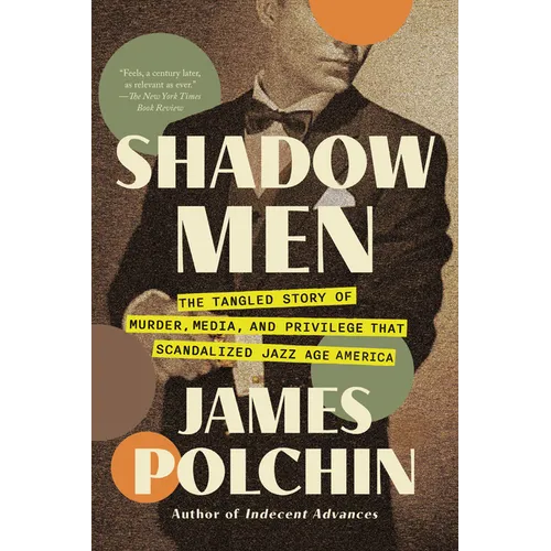 Shadow Men: The Tangled Story of Murder, Media, and Privilege That Scandalized Jazz Age America - Paperback
