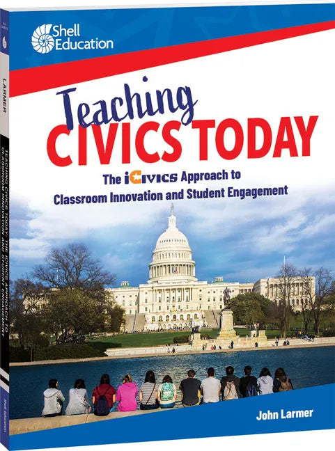 Teaching Civics Today: The Icivics Approach to Classroom Innovation and Student Engagement - Paperback