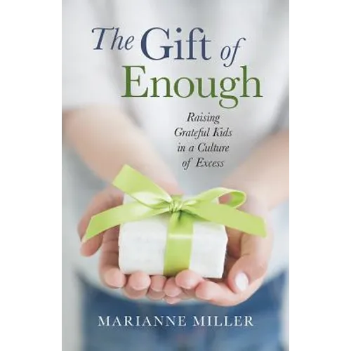 The Gift of Enough: Raising Grateful Kids in a Culture of Excess - Paperback