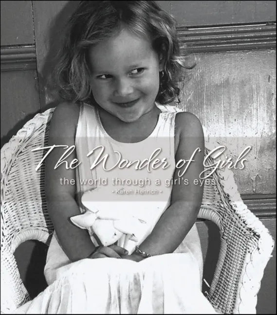 The Wonder of Girls: The World Through the Eyes of Girls - Hardcover