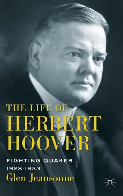 The Life of Herbert Hoover: Fighting Quaker, 1928-1933 - Hardcover