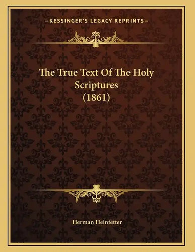 The True Text Of The Holy Scriptures (1861) - Paperback