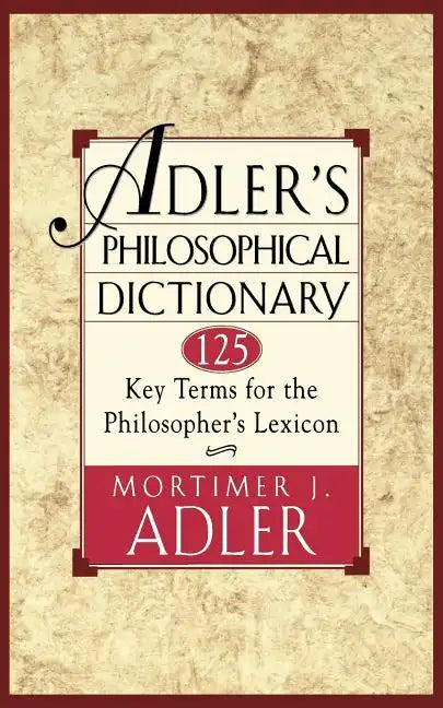 Adler's Philosophical Dictionary: 125 Key Terms for the Philosopher's Lexicon - Paperback