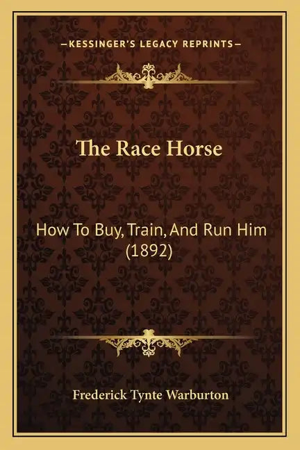 The Race Horse: How To Buy, Train, And Run Him (1892) - Paperback
