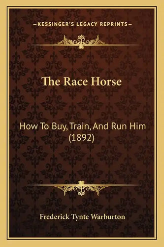 The Race Horse: How To Buy, Train, And Run Him (1892) - Paperback