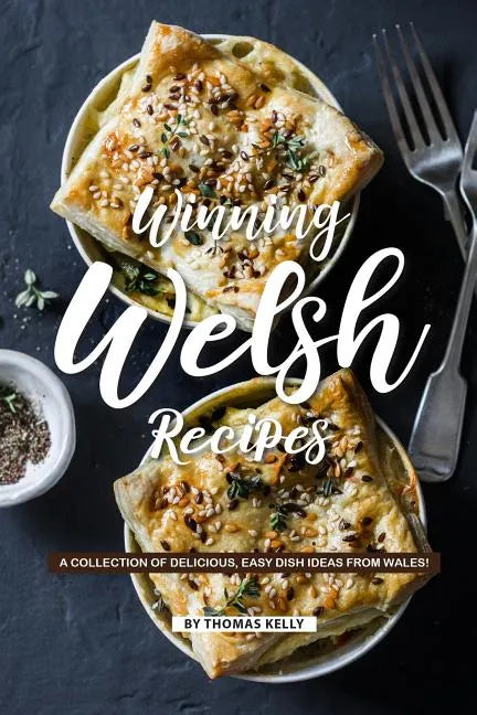 Winning Welsh Recipes: A Collection of Delicious, Easy Dish Ideas from Wales! - Paperback