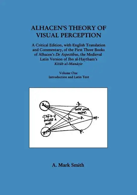 Alhacen's Theory of Visual Perception (First Three Books of Alhacen's de Aspectibus), Volume One--Introduction and Latin Text: Transactions, American - Paperback