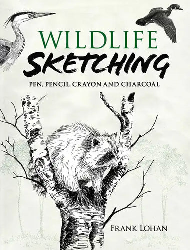 Wildlife Sketching: Pen, Pencil, Crayon and Charcoal - Paperback