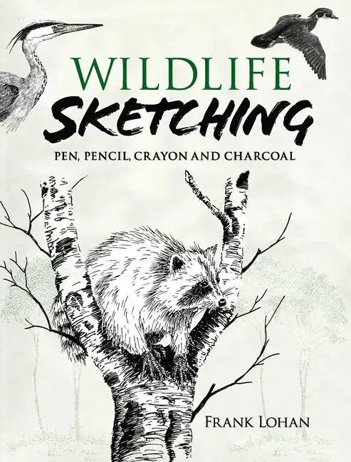 Wildlife Sketching: Pen, Pencil, Crayon and Charcoal - Paperback