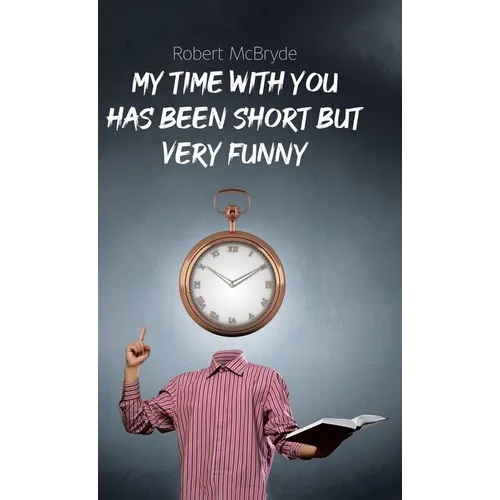 My Time with You Has Been Short but Very Funny - Hardcover