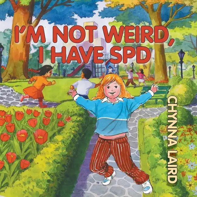 I'm Not Weird, I Have Sensory Processing Disorder (SPD): Alexandra's Journey (2nd Edition) - Paperback