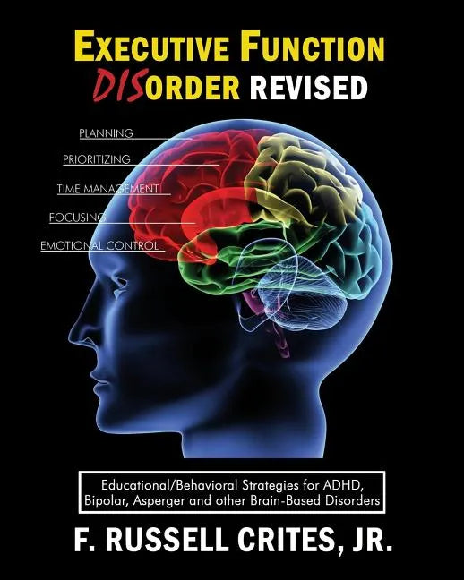 Executive Function Disorder Revised: Educational/Behavioral Strategies for Adhd, Bipolar, Asperger and Other Brain Based Disorder - Paperback