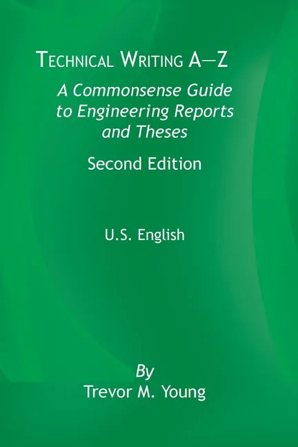 Technical Writing A-Z: A Commonsense Guide to Engineering Reports and Theses, Second Edition, U.S. English - Paperback