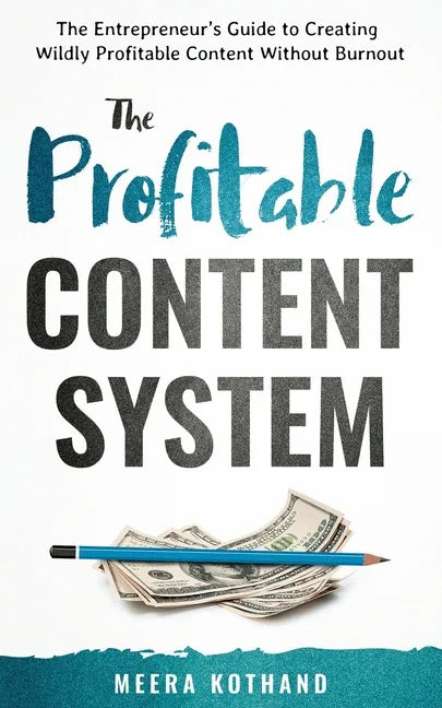 The Profitable Content System: The Entrepreneur's Guide to Creating Wildly Profitable Content Without Burnout - Paperback