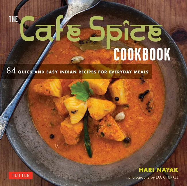The Cafe Spice Cookbook: 84 Quick and Easy Indian Recipes for Everyday Meals - Paperback