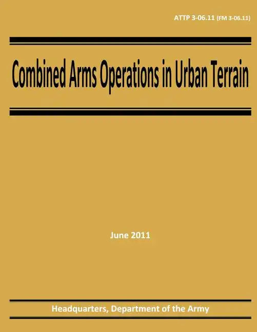 Combined Arms Operations in Urban Terrain (ATTP 3-06.11 / FM 3-06.11) - Paperback