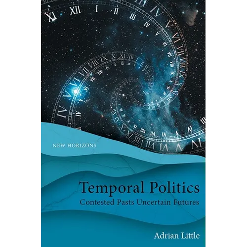 Temporal Politics: Contested Pasts, Uncertain Futures - Paperback