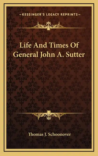 Life and Times of General John A. Sutter - Hardcover