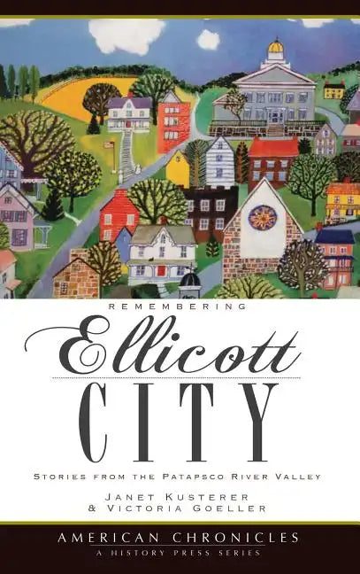 Remembering Ellicott City: Stories from the Patapsco River Valley - Hardcover
