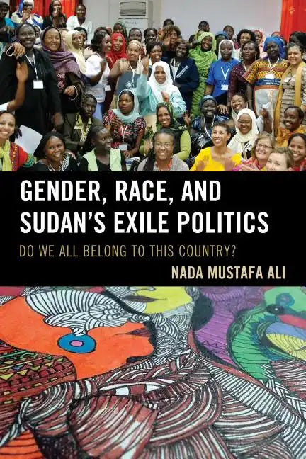 Gender, Race, and Sudan's Exile Politics: Do We All Belong to This Country? - Paperback