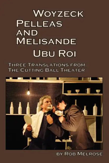 Woyzeck, Pelleas and Melisande, Ubu Roi: Three Translations from the Cutting Ball Theater - Paperback