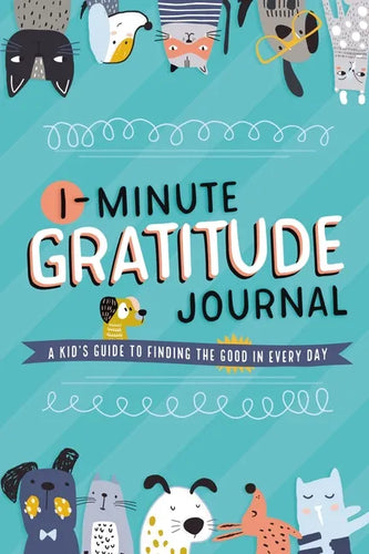 1-Minute Gratitude Journal: A Kid's Guide to Finding the Good in Every Day - Paperback