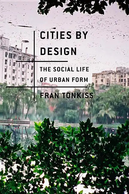 Cities by Design: The Social Life of Urban Form - Hardcover