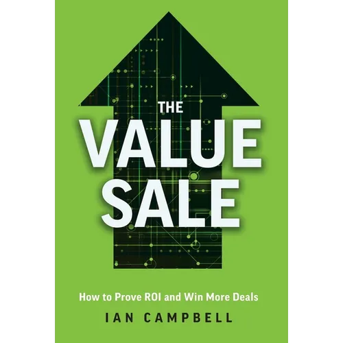 The Value Sale: How to Prove ROI and Win More Deals - Hardcover