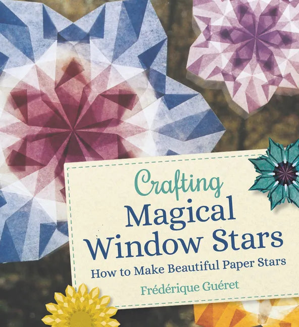 Crafting Magical Window Stars: How to Make Beautiful Paper Stars - Paperback