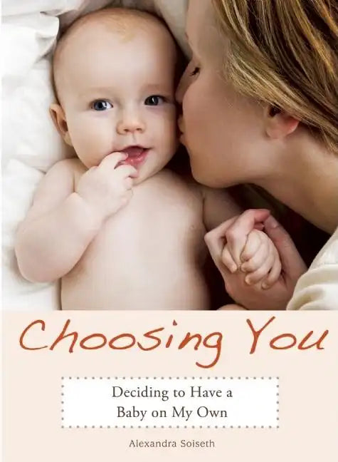 Choosing You: Deciding to Have a Baby on My Own - Paperback