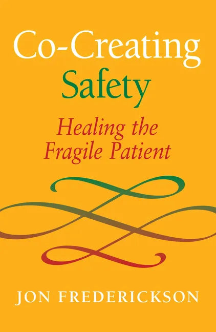 Co-Creating Safety: Healing the Fragile Patient - Paperback