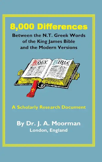 8,000 Differences Between the N.T. Greek Words of the King James Bible and the Modern Versions - Hardcover