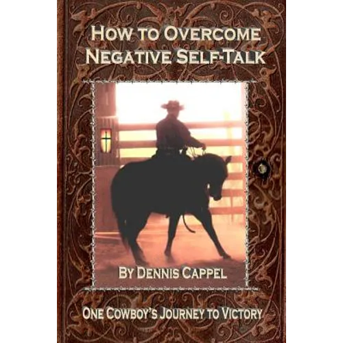 How to Overcome Negative Self-Talk: One Cowboy's Journey to Victory - Paperback