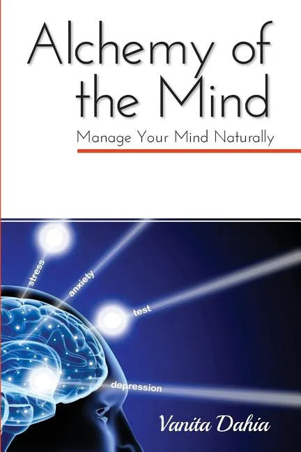 Alchemy of the Mind: Manage your Mind Naturally - Paperback