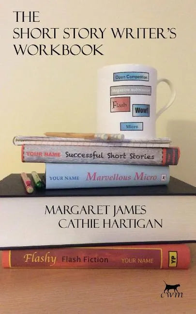 The Short Story Writer's Workbook: Your Definitive Guide to Writing Every Kind of Short Story - Paperback