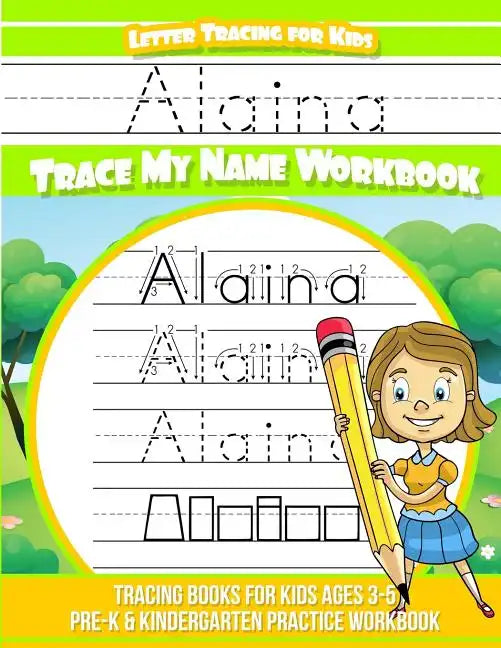 Alaina Letter Tracing for Kids Trace my Name Workbook: Tracing Books for Kids ages 3 - 5 Pre-K & Kindergarten Practice Workbook - Paperback