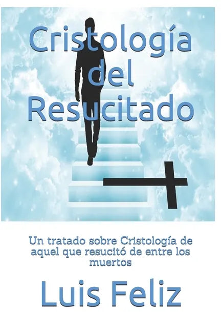 Cristología del Resucitado: Un tratado sobre Cristología de aquel que resucitó de entre los muertos - Paperback